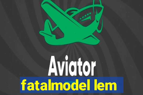 fatalmodel lem